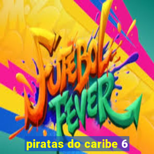 piratas do caribe 6